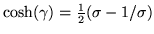 $\cosh(\gamma) = \frac{1}{2}(\sigma - 1/\sigma)$