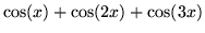 $\cos(x) + \cos(2x) + \cos(3x)$