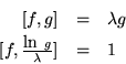 \begin{eqnarray*}
\mbox{$ [f,g]$} & = & \lambda g\\
\mbox{$ [f,\frac{\mbox{ln } g}{\lambda} ] $}& = & 1
\end{eqnarray*}