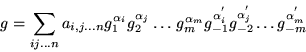 \begin{displaymath}g=\sum_{ij\ldots n}a_{i,j\ldots n}g^{\alpha_i}_1 g^{\alpha_j}...
...a^{'}_i}_{-1} g^{\alpha^{'}_j}_{-2}\ldots g^{\alpha^{'}_m}_{-m}\end{displaymath}