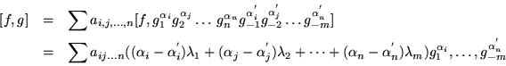 \begin{eqnarray*}[f,g]& = &\sum a_{i,j,\ldots, n} [f,g_1^{\alpha_i} g_2^{\alpha_...
...{'}_n)\lambda_m)
g_1^{\alpha_i},\ldots , g_{-m}^{\alpha^{'}_n}
\end{eqnarray*}