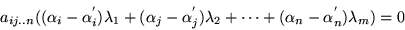 \begin{displaymath}a_{ij..n}((\alpha_i-\alpha^{'}_i)\lambda_1+(\alpha_j-\alpha^{'}_j)\lambda_2
+\cdots +(\alpha_n-\alpha^{'}_n)\lambda_m) = 0\end{displaymath}