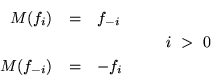 \begin{eqnarray*}
M(f_i) & = & f_{-i}\\
& & \hspace{.6in}i \ > \ 0\\
M(f_{-i}) & = & -f_i
\end{eqnarray*}