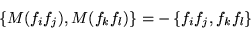 \begin{displaymath}\left\{M(f_if_j),M(f_kf_l)\right\} =-\left\{f_if_j,f_kf_l\right\}\end{displaymath}