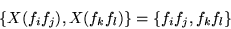 \begin{displaymath}\left\{X(f_if_j),X(f_kf_l)\right\}=\left\{f_if_j,f_kf_l\right\}\end{displaymath}