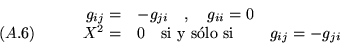 \begin{displaymath}\begin{array}{crlc}
& g_{ij}= & -g_{ji} \quad , \quad g_{ii}...
... 0 \quad \mbox{si y s\'olo si } & g_{ij} = -g_{ji}
\end{array}\end{displaymath}