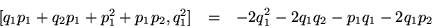 \begin{eqnarray*}
\mbox{$[q_1p_1+q_2 p_1+p_1^2+p_1 p_2,q_1^2]$} & = & -2q_1^2 - 2q_1q_2 -p_1q_1-2q_1p_2
\end{eqnarray*}