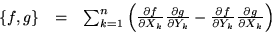 \begin{displaymath}\begin{array}{ccc}
\{f,g\} & = & \sum_{k=1}^n \left(
\fra...
...tial Y_k} \frac{\partial g}{\partial X_k}
\right)
\end{array}\end{displaymath}