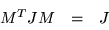 \begin{displaymath}\begin{array}{ccc}
M^T J M & = & J \\
\end{array}\end{displaymath}