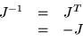 \begin{displaymath}\begin{array}{ccc}
J^{-1} & = & J^T \\
& = & -J
\end{array}\end{displaymath}