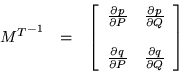 \begin{displaymath}\begin{array}{ccc}
{M^T}^{-1} & = &
\left[ \begin{array}{...
...\frac{\partial q}{\partial Q}
\end{array} \right]
\end{array}\end{displaymath}