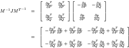 \begin{displaymath}\begin{array}{ccl}
M^{-1}J{M^T}^{-1} & = &
\left[ \begin{...
...\frac{\partial p}{\partial Q}
\end{array} \right]
\end{array}\end{displaymath}