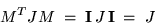 \begin{displaymath}
M^TJM \; = \; {\bf I}\, J\, {\bf I} \; = \; J
\end{displaymath}