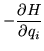 $\displaystyle - \frac{\partial H}{\partial q_i}$