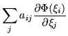 $\displaystyle \sum_{j} a_{ij} \frac{\partial \Phi(\xi_i)}{\partial \xi_j}$