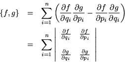 \begin{eqnarray*}
\{f,g\} & = & \sum_{i=1}^n\left(
\frac{\partial f}{\partial q_...
...l q_i} & \frac{\partial g}{\partial p_i}
\end{array} \right\vert
\end{eqnarray*}