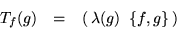 \begin{displaymath}\begin{array}{ccc}
T_f(g) & = & (\, \lambda(g) \; \; \{f,g\}\,)
\end{array}\end{displaymath}