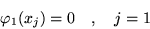 \begin{displaymath}\qquad \varphi_1(x_j) = 0 \quad , \quad j = 1 \end{displaymath}