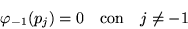 \begin{displaymath}\qquad \qquad
\varphi_{-1}(p_j) = 0 \quad \mbox{con} \quad j\neq -1
\end{displaymath}