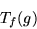 \begin{displaymath}T_f(g)\end{displaymath}