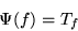 \begin{displaymath}\Psi(f) = T_f\end{displaymath}