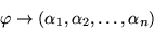 \begin{displaymath}\varphi \rightarrow
\left(\alpha_1 , \alpha_2 , \ldots, \alpha_n \right) \end{displaymath}