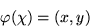 \begin{displaymath}\varphi(\chi) = (x,y)\end{displaymath}