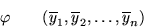 \begin{eqnarray*}\varphi & & (\overline{y}_1,\overline{y}_2,
\ldots,\overline{y}_n) \end{eqnarray*}