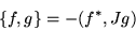 \begin{displaymath}\{f,g\} = -(f^*,Jg)\end{displaymath}