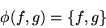 \begin{displaymath}\phi(f,g) = \{f,g\}\end{displaymath}