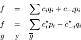 \begin{eqnarray*}
f & = & \sum c_iq_i+c_{-i}p_i \\
\overline{f} & = & \sum c_i^*p_i-c^*_{-i}q_i \\
g & \mbox{ y } & \overline{g}
\end{eqnarray*}