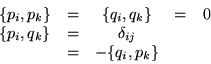 \begin{displaymath}\begin{array}{ccccc}
\{p_i,p_k\} & = & \{q_i,q_k\} & = & 0\\...
...\} & = & \delta_{ij} & & \\
& = & -\{q_i,p_k\}& &
\end{array}\end{displaymath}