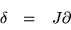 \begin{displaymath}\begin{array}{ccc}
\delta & = & J \partial
\end{array}\end{displaymath}