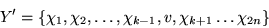 \begin{displaymath}Y^\prime = \{\chi_1, \chi_2, \ldots, \chi_{k-1},v,
\chi_{k+1} \ldots \chi_{2n}\}\end{displaymath}