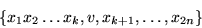 \begin{displaymath}\left\{x_1 x_2 \ldots x_k,v,x_{k+1},\ldots,x_{2n} \right\}\end{displaymath}