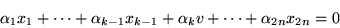 \begin{displaymath}\alpha_1 x_1 + \cdots + \alpha_{k-1}x_{k-1} + \alpha_k v +
\cdots + \alpha_{2n}x_{2n} = 0\end{displaymath}