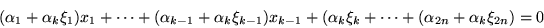 \begin{displaymath}(\alpha_1+\alpha_k\xi_1)x_1 + \cdots +
(\alpha_{k-1}+\alpha...
...+ (\alpha_k\xi_k +
\cdots + (\alpha_{2n}+\alpha_k\xi_{2n}) = 0\end{displaymath}