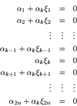 \begin{eqnarray*}
\alpha_1+\alpha_k\xi_1 &=& 0 \\
\alpha_2+\alpha_k\xi_2 &=& ...
...vdots & \vdots & \vdots \\
\alpha_{2n}+\alpha_k\xi_{2n} &=& 0
\end{eqnarray*}