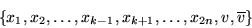 \begin{displaymath}\left\{x_1,x_2,\ldots,x_{k-1},x_{k+1},\ldots,x_{2n},v,\overline{v}\right\}\end{displaymath}