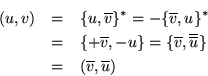 \begin{eqnarray*}
(u,v) & = & \{u,\overline{v}\}^* = -\{\overline{v},u\}^* \\
...
...\overline{\overline{u}}\} \\
& = & (\overline{v},\overline{u})
\end{eqnarray*}