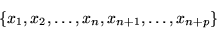 \begin{displaymath}\left\{x_1,x_2,\ldots,x_n,x_{n+1},\ldots,x_{n+p}\right\}\end{displaymath}