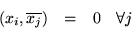 \begin{displaymath}\begin{array}{cccc}
(x_i,\overline{x_j}) & = & 0 & \forall j
\end{array}\end{displaymath}