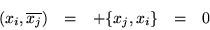 \begin{displaymath}\begin{array}{ccccc}
(x_i,\overline{x_j})& = & + \{x_j,x_i\} & = & 0
\end{array}\end{displaymath}