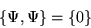 \begin{displaymath}\left\{\Psi,\Psi\right\} = \left\{ 0 \right\}\end{displaymath}