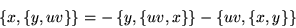 \begin{displaymath}\left\{x,\left\{y,uv\right\}\right\} =
-\left\{y,\left\{uv,x\right\}\right\} -
\left\{uv,\left\{x,y\right\}\right\}\end{displaymath}