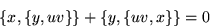 \begin{displaymath}
\left\{x,\left\{y,uv\right\}\right\} +
\left\{y,\left\{uv,x\right\}\right\} = 0
\end{displaymath}