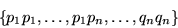 \begin{displaymath}\left\{p_1p_1,\ldots,p_1p_n,\ldots,q_nq_n\right\}\end{displaymath}