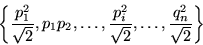 \begin{displaymath}\left\{\frac{p_1^2}{\sqrt{2}},p_1p_2,\ldots,\frac{p^2_i}{\sqrt{2}},
\ldots,\frac{q_n^2}{\sqrt{2}}\right\}\end{displaymath}