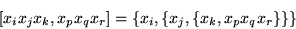 \begin{displaymath}\left[x_ix_jx_k,x_px_qx_r\right]=\left\{x_i,\left\{x_j,\left\{x_k,
x_px_qx_r\right\}\right\}\right\}\end{displaymath}