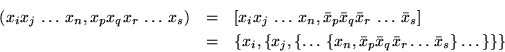 \begin{eqnarray*}
\left(x_ix_j\,\ldots\,x_n, x_px_q x_r\,\ldots\,x_s\right) & = ...
...bar x_r\ldots\,\bar x_s
\right\}\dots\,\right\}\right\}\right\}
\end{eqnarray*}